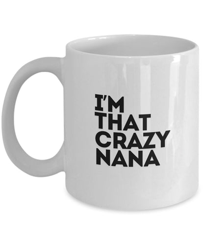 Nana Mug, I'm That Crazy Nana, Gift For Nana