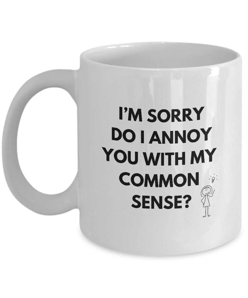 Did I Offend You With My Common Sense Mug, Do I Annoy You With My Common Sense Mug?, Funny Common Sense Gift