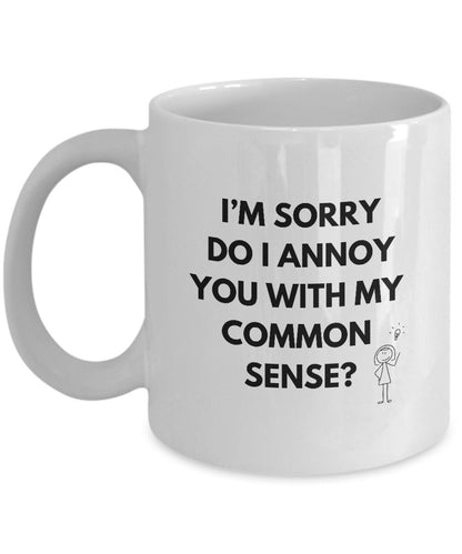 Did I Offend You With My Common Sense Mug, Do I Annoy You With My Common Sense Mug?, Funny Common Sense Gift