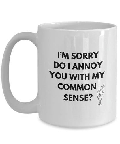 Did I Offend You With My Common Sense Mug, Do I Annoy You With My Common Sense Mug?, Funny Common Sense Gift