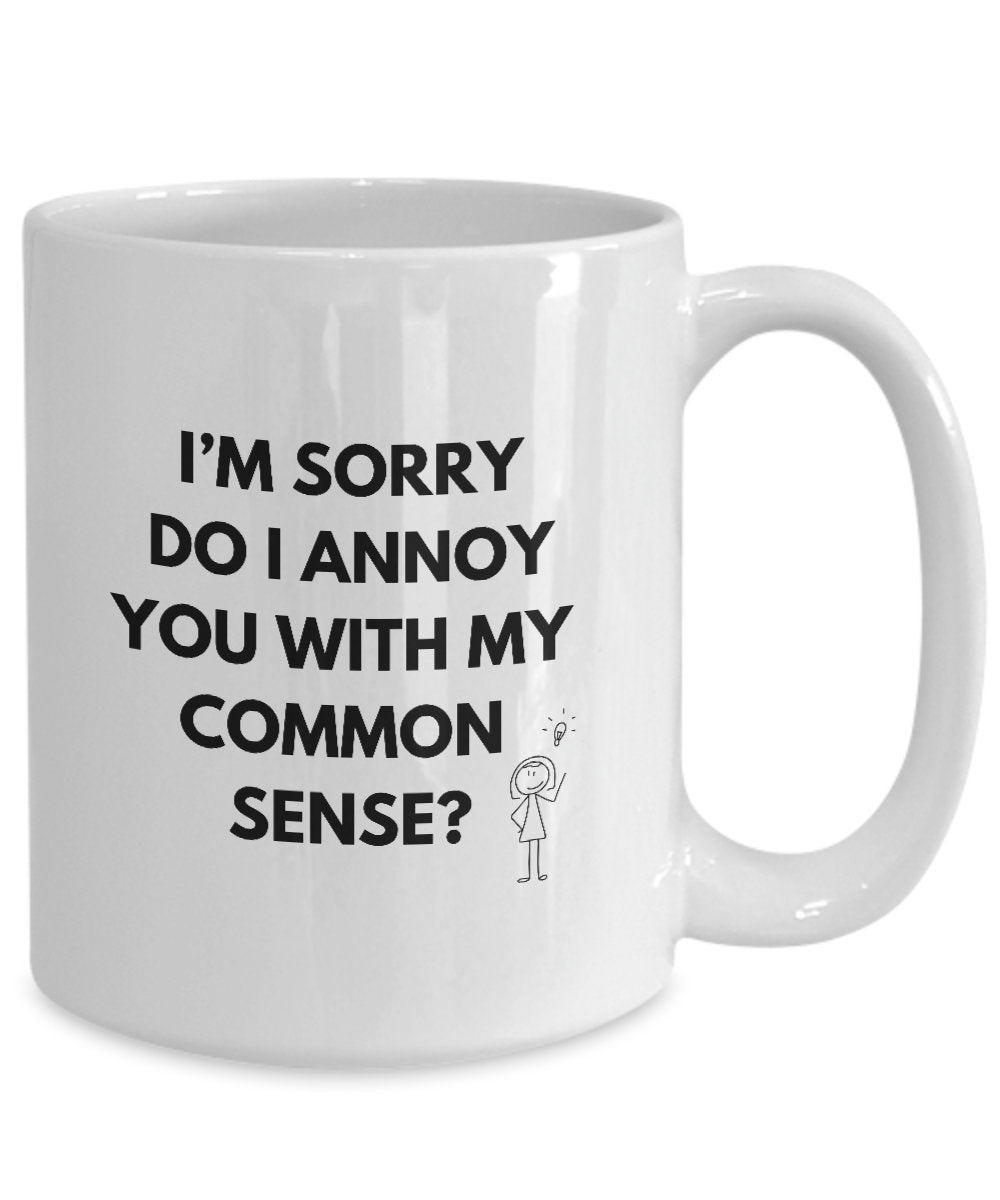 Did I Offend You With My Common Sense Mug, Do I Annoy You With My Common Sense Mug?, Funny Common Sense Gift