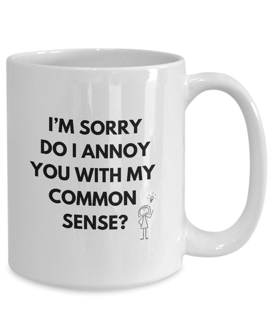 Did I Offend You With My Common Sense Mug, Do I Annoy You With My Common Sense Mug?, Funny Common Sense Gift