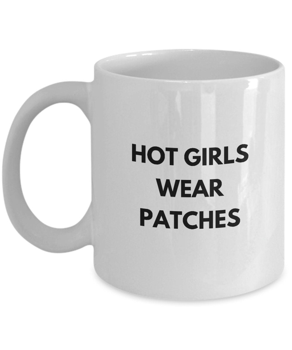 Hot Girls Wear Patches, Funny Mug For Menopause, Funny Gift For Friend, Gift For Her