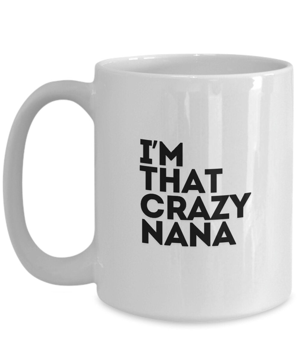 Nana Mug, I'm That Crazy Nana, Gift For Nana