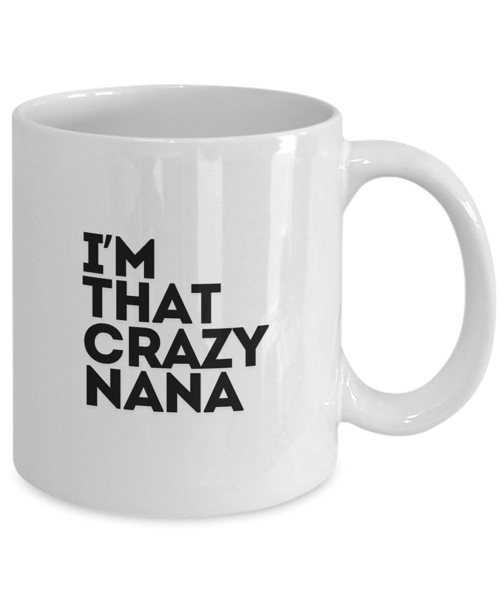 Nana Mug, I'm That Crazy Nana, Gift For Nana