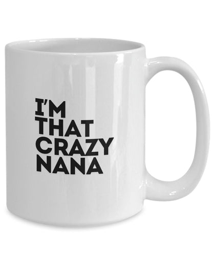 Nana Mug, I'm That Crazy Nana, Gift For Nana