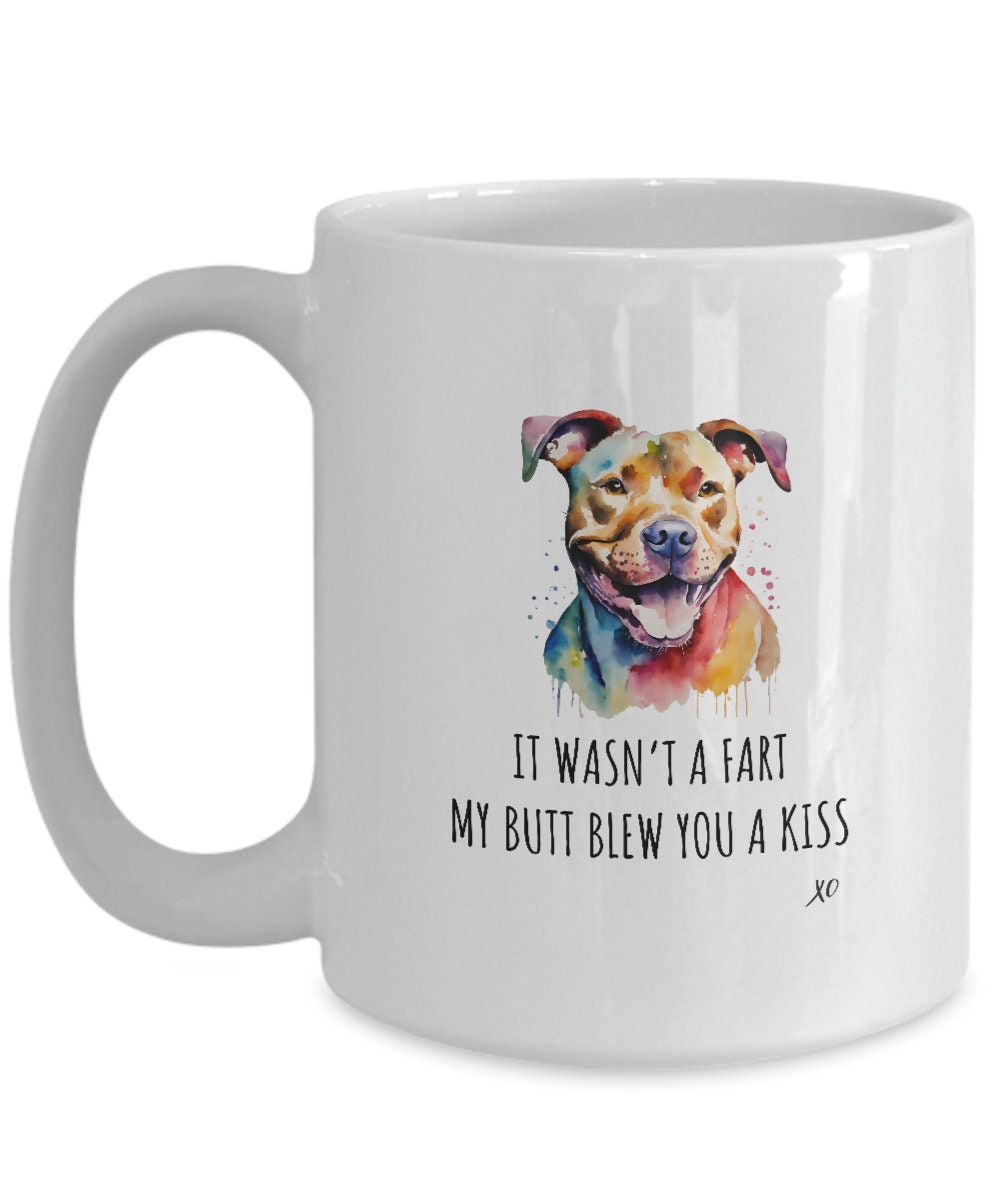 Pitbull Mug, It Wasn't A Fart My Butt Blew You A Kiss, Pitbull Mom Gift, Pitbull Dad Gag Pittie Gift