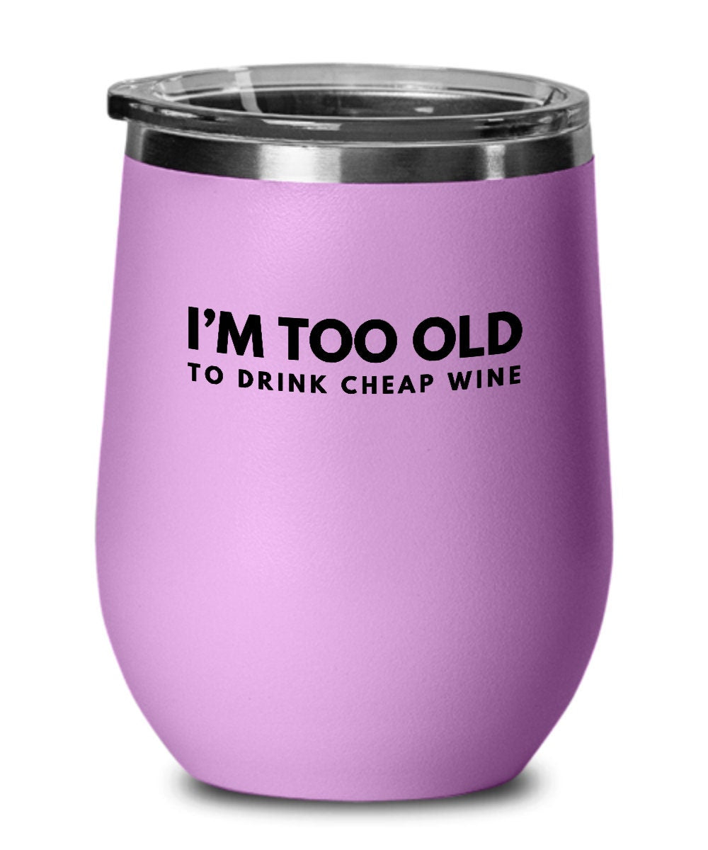 Wine Glass For Her, Too Old To Drink Cheap Wine, Best Friend Gift, Funny Friend Gift