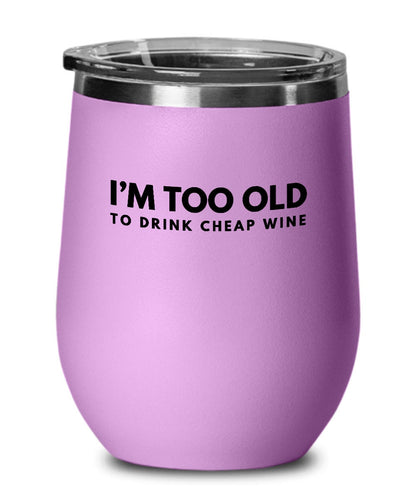 Wine Glass For Her, Too Old To Drink Cheap Wine, Best Friend Gift, Funny Friend Gift