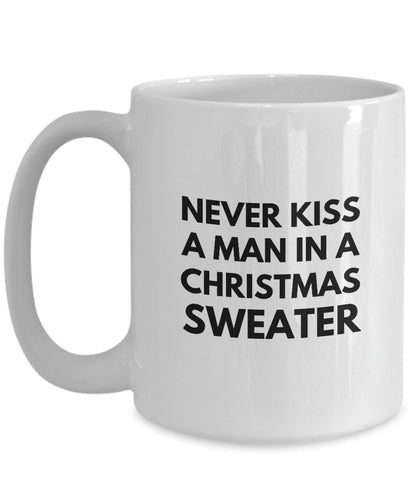 Never Kiss A Man In A Christmas Sweater Mug, Funny Gift For Coworker, Gag Christmas Mug