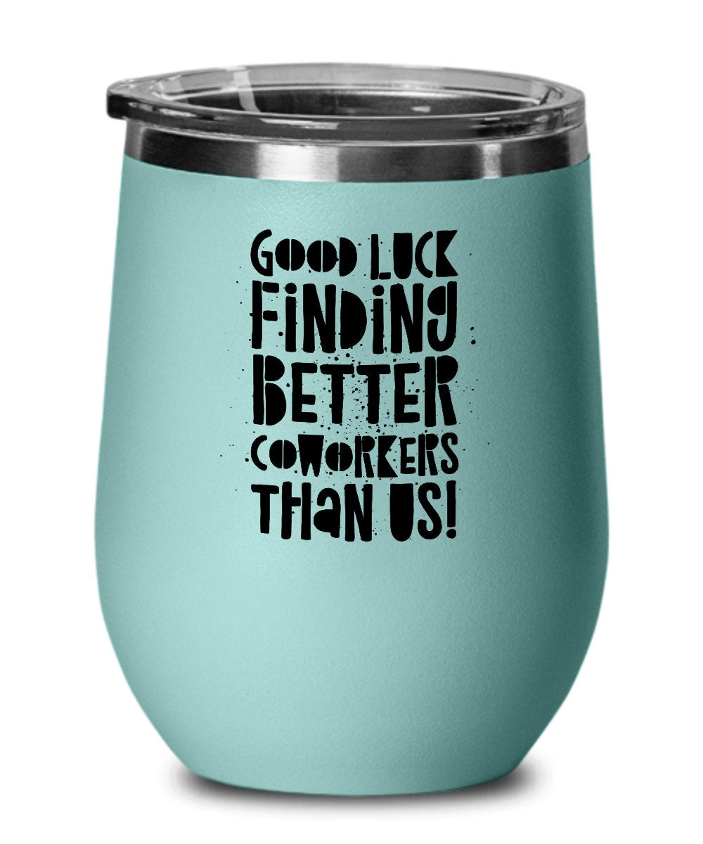 Good Luck Finding Better Coworkers Than Us, Farewell Colleague Wine Tumbler, Funny Coworker Leaving Gift, Colleague Leaving Gift