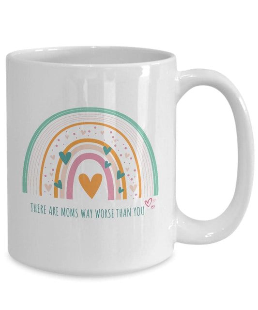 There Are Moms Way Worse Than You, Funny Mom Mug, Mom Gift Ideas